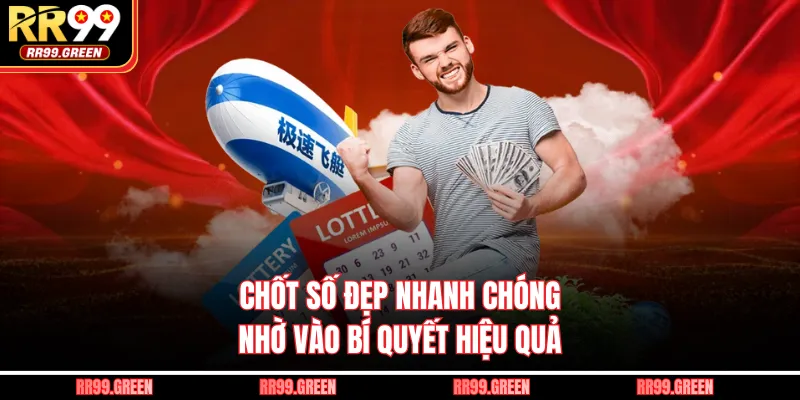 Chốt số đẹp nhanh chóng nhờ vào bí quyết hiệu quả